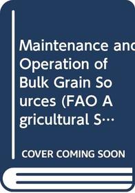 Maintenance and Operation of Bulk Grain Stores (Fao Plant Production and Protection Paper,)