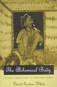 The Alchemical Body : Siddha Traditions in Medieval India