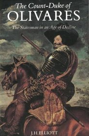 The Count-Duke of Olivares : The Statesman in an Age of Decline