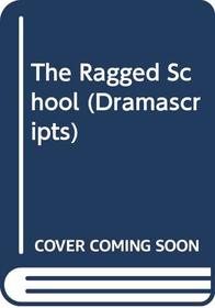 The Ragged School (Dramascripts)
