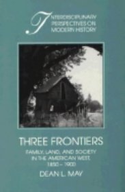Three Frontiers : Family, Land, and Society in the American West, 1850-1900 (Interdisciplinary Perspectives on Modern History)