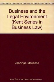 Business and the Legal Environment (Kent Series in Business Law)