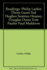 Readings: Philip Larkin Thom Gunn Ted Hughes Seamus Heaney Douglas Dunn Tom Paulin Paul Muldoon