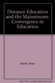 Distance Education and the Mainstream: Convergence in Education