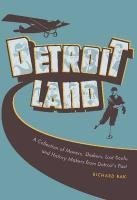 Detroitland: A Collection of Movers, Shakers, Lost Souls, and History Makers from Detroit's Past (Painted Turtle)