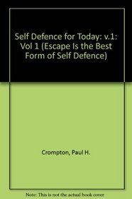Self Defense for Today (Escape Is the Best Form of Self Defence) (Vol 1)