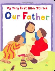 Our Father (My Very First Bible Stories)