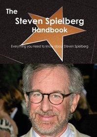 The Steven Spielberg Handbook - Everything you need to know about Steven Spielberg