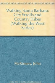 Walking Santa Barbara: City Strolls and Country Hikes (Walking the West Series)