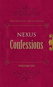 Nexus Confessions:  Volume 6 (v. 6)