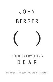 Hold Everything Dear: Dispatches on Survival and Resistance
