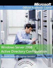 Windows Server 2008 Active Directory Configuration: Microsoft Official Academic Course (Microsoft Certified Technology Specialist Exam 70-640)