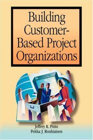 Building Customer-Based Project Organizations