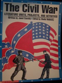 The Civil War: Literature Units, Projects, and Activities/Grades 408