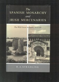 The Spanish Monarchy and Irish Mercenaries: The Wild Geese in Spain 1618-68 (History S.)