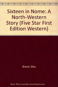 Sixteen in Nome: Five Star Westerns (Five Star Western)
