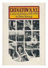 Chinatown, New York : Labor and Politics, 1930-1950