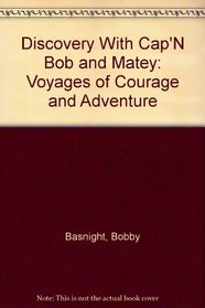 Discovery With Cap'N Bob and Matey: Voyages of Courage and Adventure