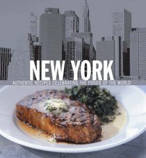 New York: Authentic Recipes Celebrating the Foods of the World