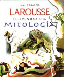 Mi Primer Larousse de Leyendas de la Mitologia: My First Larousse: Legends and Myths
