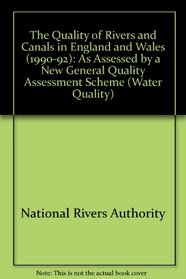 The Quality of Rivers and Canals in England and Wales (1990-92): As Assessed by a New General Quality Assessment Scheme (Water Quality)