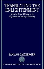 Translating the Enlightenment: Scottish Civic Discourse in Eighteenth-Century Germany (Oxford Historical Monographs)
