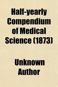 Half-yearly Compendium of Medical Science (1873)