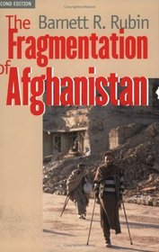 The Fragmentation of Afghanistan: State Formation and Collapse in the International System, Second Edition