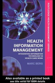 Health Information Management: Integrating Information and Communication Technology in Health Care Work (Routledge Health Management)