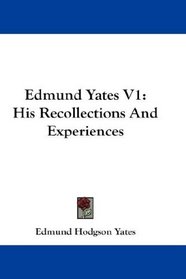 Edmund Yates V1: His Recollections And Experiences