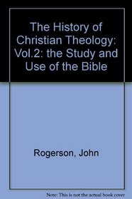 The History of Christian Theology: Vol.2: The Study and Use of the Bible