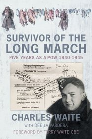 Survivor of the Long March: Five Years as a PoW 1940-1945 (Spellmount Military Memoirs)