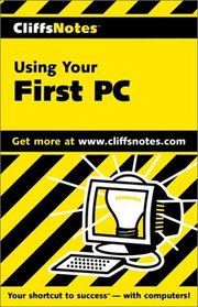 Cliff Notes: Using Your First PC