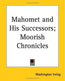 Mahomet and His Successors; Moorish Chronicles