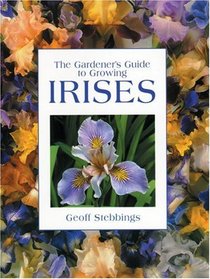 The Gardener's Guide to Growing Irises (Gardener's Guide to Growing Series)