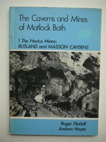 Caverns and Mines of Matlock Bath: Ruttand and Masson Caverns Bk. 1