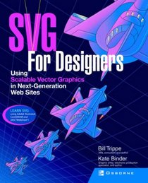 SVG For Designers: Using Scalable Vector Graphics in Next-Generation Web Sites