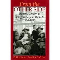 From the Other Side: Women, Gender, and Immigrant Life in the U.S., 1820-1990