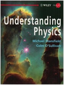 Understanding Physics (Wiley-Praxis Physical Science Textbooks)