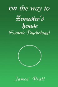 On the way to Zoraster's house: (Esoteric Psychology)