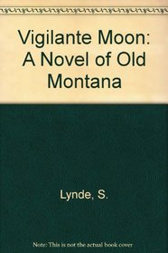 Vigilante Moon: A Novel of Old Montana