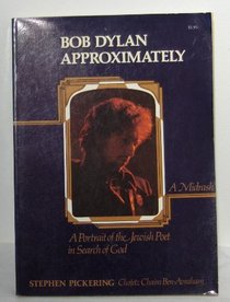 Bob Dylan approximately: A portrait of the Jewish poet in search of God : a Midrash