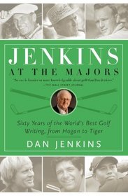 Jenkins at the Majors: Sixty Years of the World's Best Golf Writing, from Hogan to Tiger