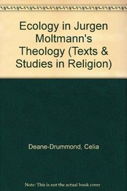 Ecology in Jurgen Moltmann's Theology (Texts and Studies in Religion)