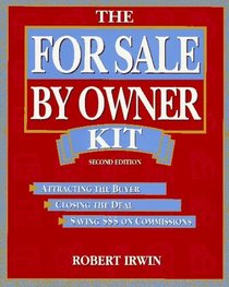 The for Sale by Owner Kit: Attracting the Buyer, Closing the Deal, Saving $$$ on Commissions