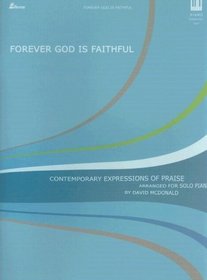 Forever God Is Faithful: Contemporary Expressions of Praise Arranged for Solo Piano