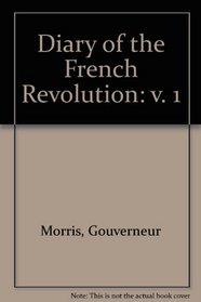 Diary of the French Revolution: Vol. 1 (v. 1)