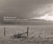 In Search of Dominguez & Escalante:: Photographing the 1776 Spanish Expedition Through the Southwest