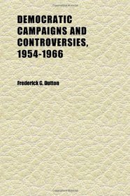 Democratic Campaigns and Controversies, 1954-1966; Oral History Transcript | and Related Material, 1977-1981