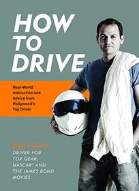 How to Drive: Real World Instruction and Advice from Hollywood's Top Driver